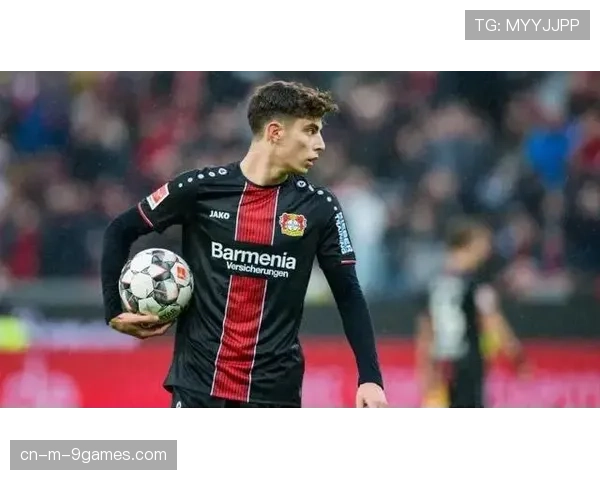 哈弗茨突前经历塑造全能属性 勒沃库森时期战术价值延续 哈弗茨突前经历塑造全能属性 勒沃库森时期战术价值延续